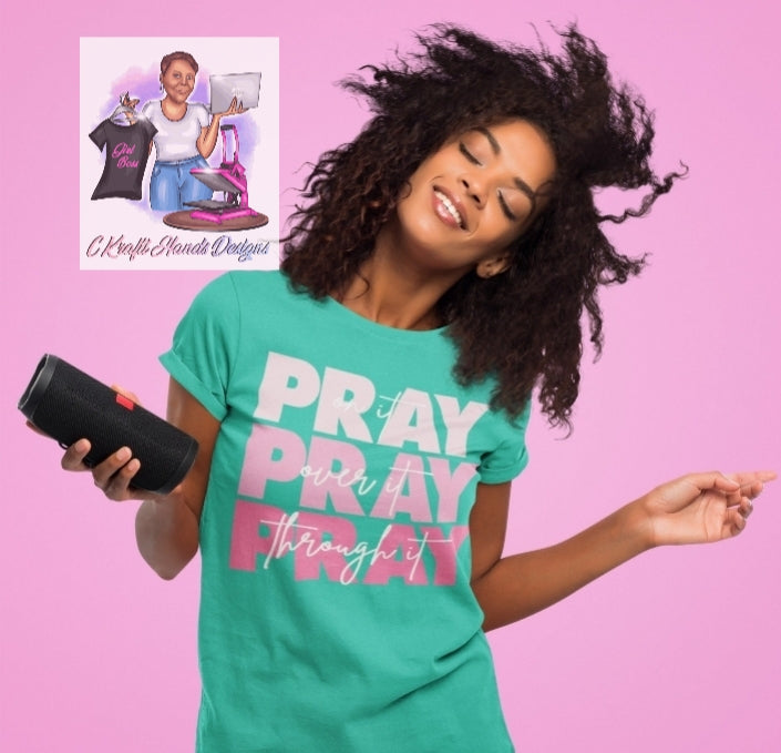 Pray on it, Pray Over it, Pray through it