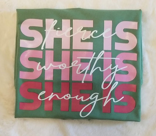SHE IS: fierce, worthy, enough
