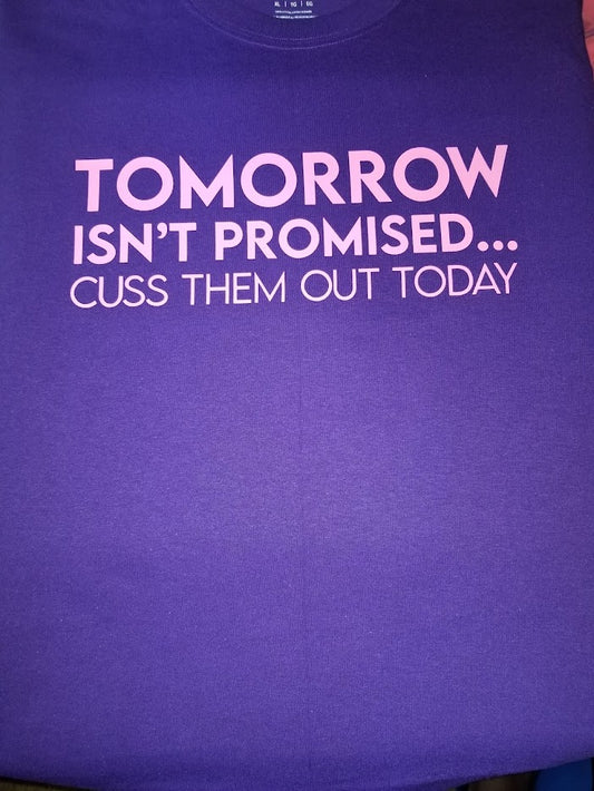 Tomorrow Isn't Promised...CUSS THEM OUT TODAY